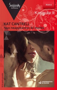 Kat Cantrell - NUO NEAPYKANTOS IKI MEILĖS