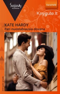 Kate Hardy - PATI NUOSTABIAUSIA DOVANA