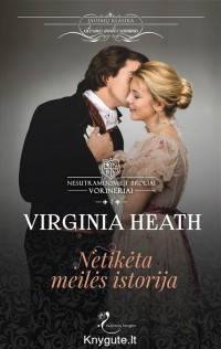 Virginia Heath - NETIKĖTA MEILĖS ISTORIJA