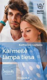 Katherine Garbera - KAI MEILĖ TAMPA TIESA
