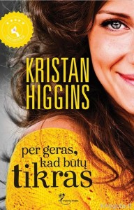 Kristan Higgins - PER GERAS, KAD BŪTŲ TIKRAS