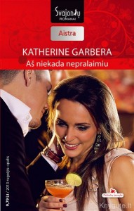 Katherine Garbera - AŠ NIEKADA NEPRALAIMIU