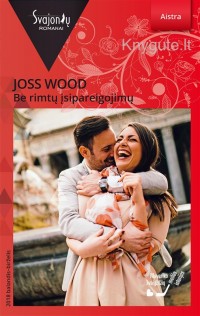 Joss Wood - BE RIMTŲ ĮSIPAREIGOJIMŲ