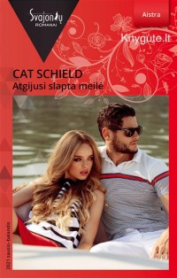 Cat Schield - ATGIJUSI SLAPTA MEILĖ
