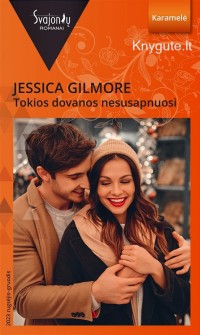 Jessica Gilmore - TOKIOS DOVANOS NESUSAPNUOSI