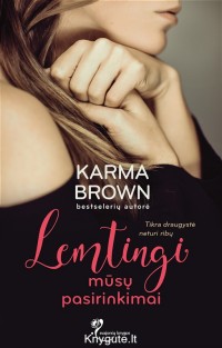 Karma Brown - LEMTINGI MŪSŲ PASIRINKIMAI